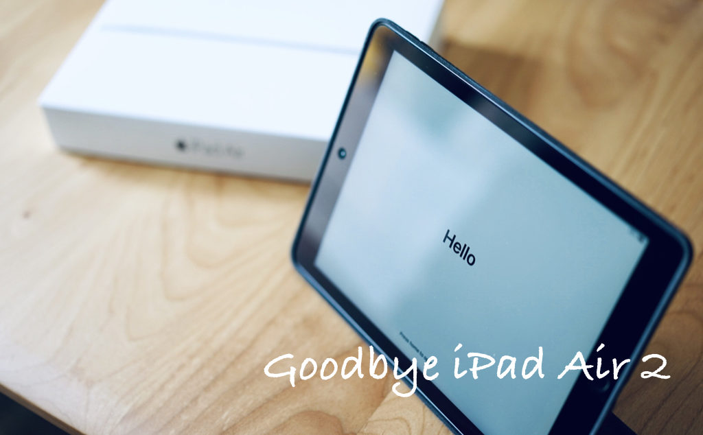 Goodbye iPad Air 2